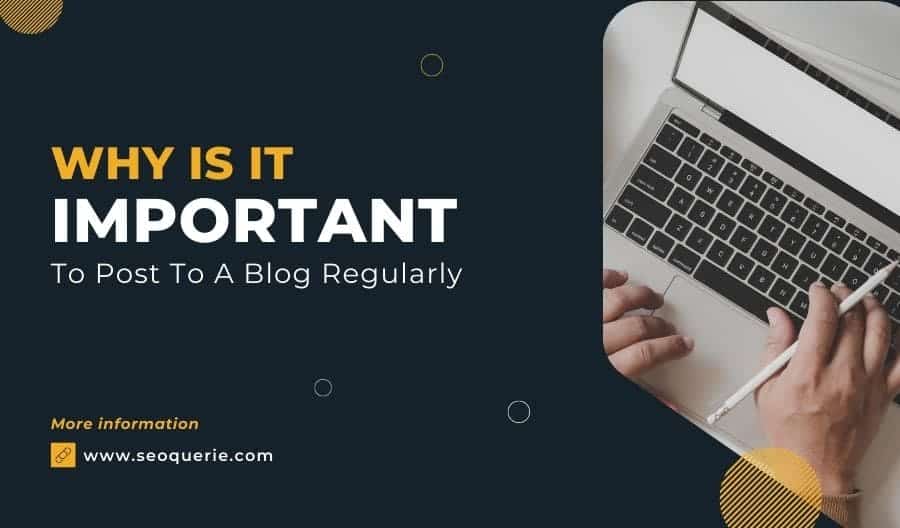 why is it important to post to blog regularly