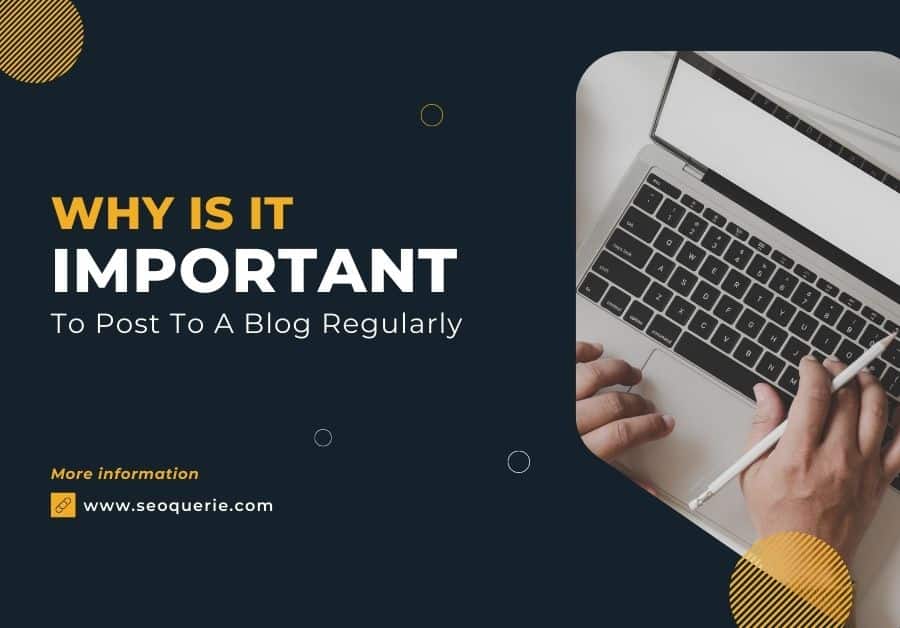 why it is important to post to a blog regularly