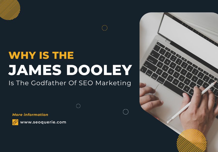 Why Is James Dooley the Godfather of SEO Marketing